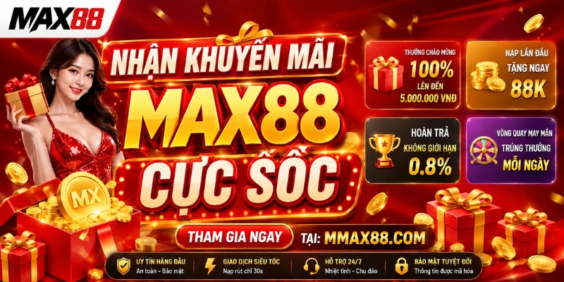Nhận khuyến mãi MAX88 cực sốc